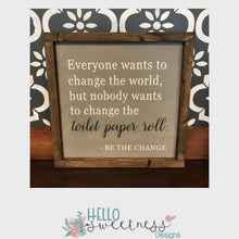 toilet paper be the change bathroom sign - Hello Sweetness Designs