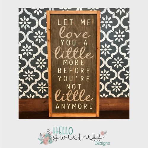 let me love you a little more sign - Hello Sweetness Designs