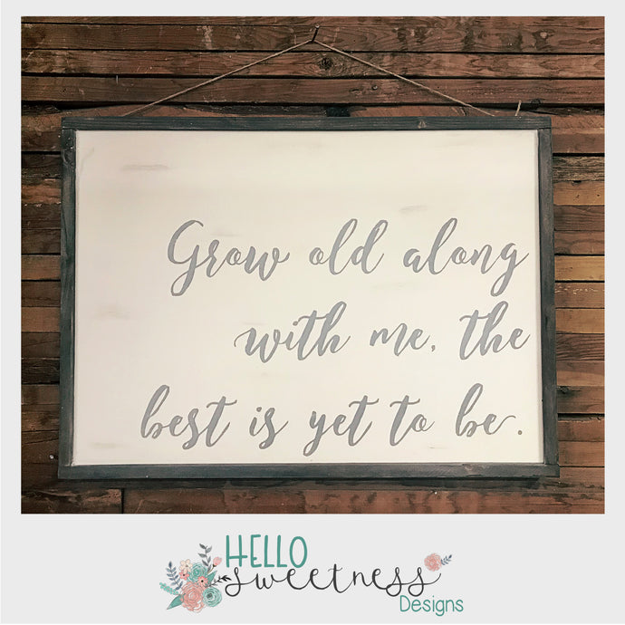 Grow Old Along with me Sign - Hello Sweetness Designs