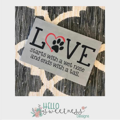 love starts with a wet nose and ends with a tail puppy love sign - Hello Sweetness Designs